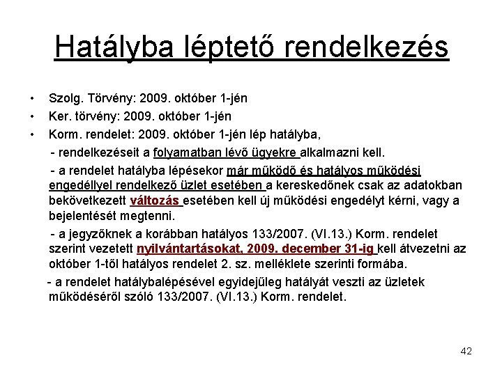 Hatályba léptető rendelkezés • • • Szolg. Törvény: 2009. október 1 -jén Ker. törvény: