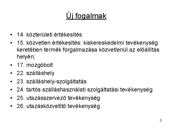 Új fogalmak • 14. közterületi értékesítés • 15. közvetlen értékesítés: kiskereskedelmi tevékenység keretében termék