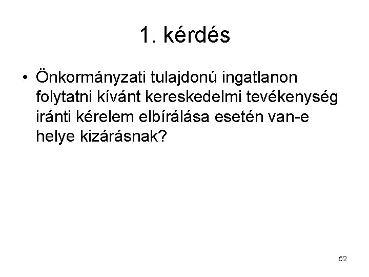 1. kérdés • Önkormányzati tulajdonú ingatlanon folytatni kívánt kereskedelmi tevékenység iránti kérelem elbírálása esetén