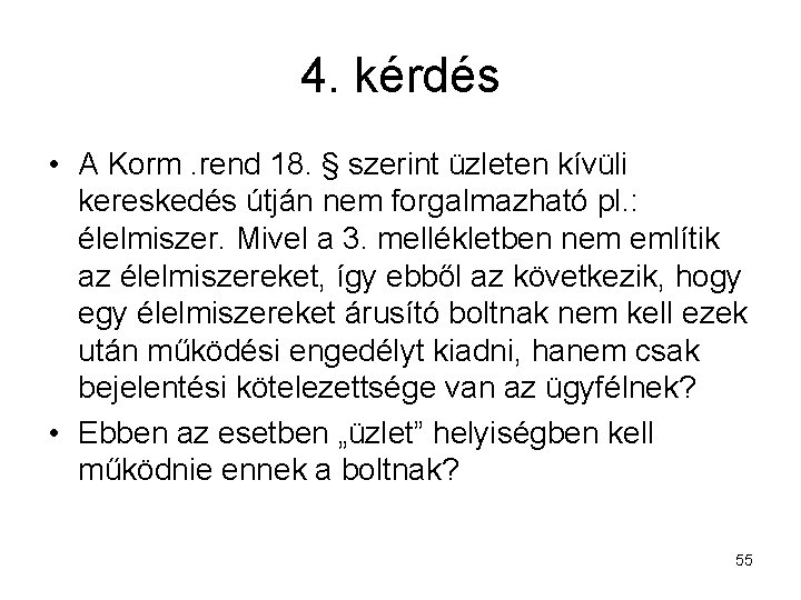 4. kérdés • A Korm. rend 18. § szerint üzleten kívüli kereskedés útján nem