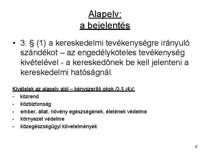 Alapelv: a bejelentés • 3. § (1) a kereskedelmi tevékenységre irányuló szándékot – az