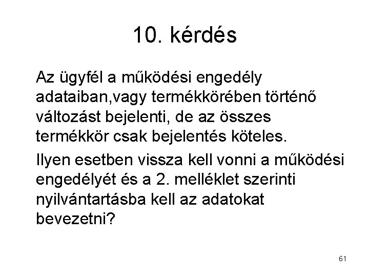 10. kérdés Az ügyfél a működési engedély adataiban, vagy termékkörében történő változást bejelenti, de