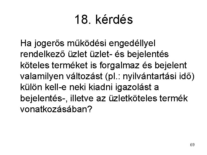 18. kérdés Ha jogerős működési engedéllyel rendelkező üzlet- és bejelentés köteles terméket is forgalmaz