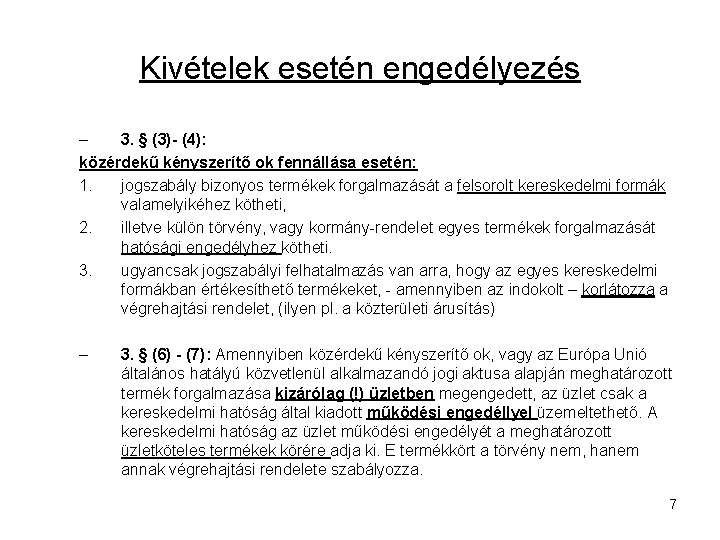 Kivételek esetén engedélyezés – 3. § (3)- (4): közérdekű kényszerítő ok fennállása esetén: 1.