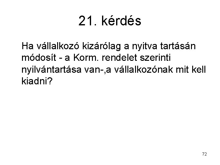 21. kérdés Ha vállalkozó kizárólag a nyitva tartásán módosít - a Korm. rendelet szerinti