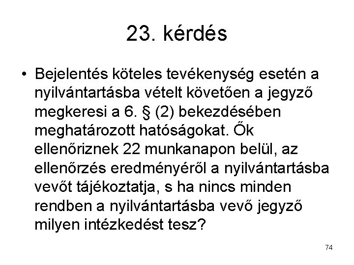 23. kérdés • Bejelentés köteles tevékenység esetén a nyilvántartásba vételt követően a jegyző megkeresi