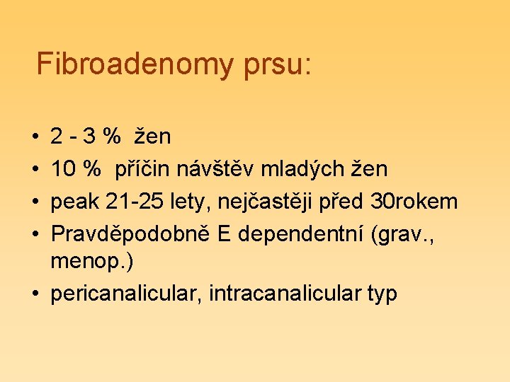 Fibroadenomy prsu: • • 2 - 3 % žen 10 % příčin návštěv mladých