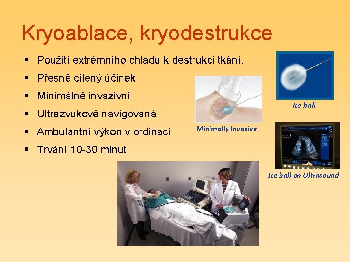 Kryoablace, kryodestrukce § Použití extrémního chladu k destrukci tkání. § Přesně cílený účinek §