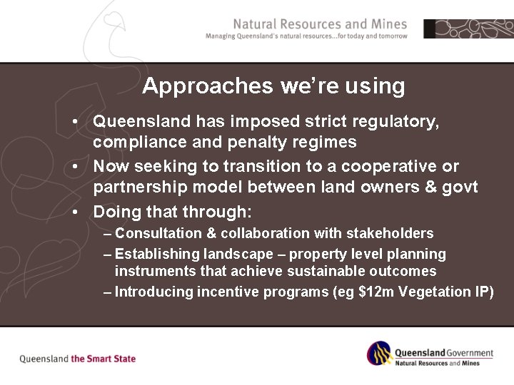 Approaches we’re using • Queensland has imposed strict regulatory, compliance and penalty regimes •