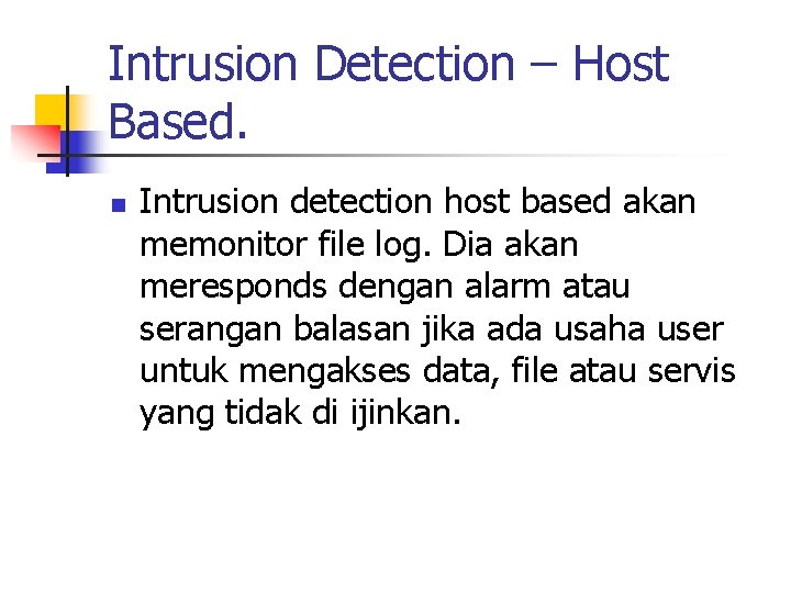 Intrusion Detection – Host Based. n Intrusion detection host based akan memonitor file log.