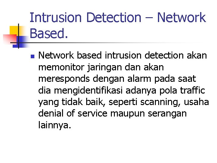 Intrusion Detection – Network Based. n Network based intrusion detection akan memonitor jaringan dan
