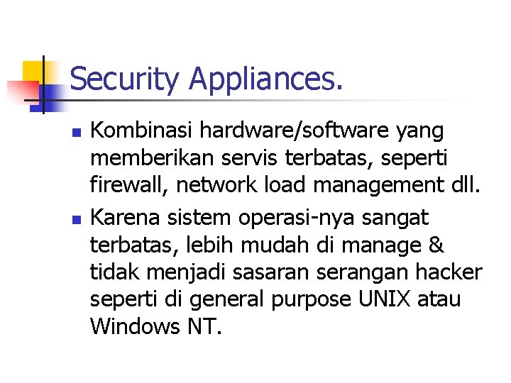 Security Appliances. n n Kombinasi hardware/software yang memberikan servis terbatas, seperti firewall, network load
