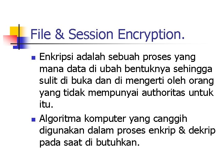 File & Session Encryption. n n Enkripsi adalah sebuah proses yang mana data di