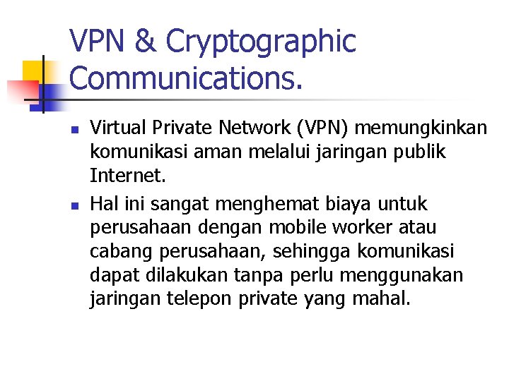 VPN & Cryptographic Communications. n n Virtual Private Network (VPN) memungkinkan komunikasi aman melalui