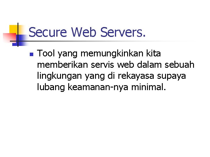Secure Web Servers. n Tool yang memungkinkan kita memberikan servis web dalam sebuah lingkungan