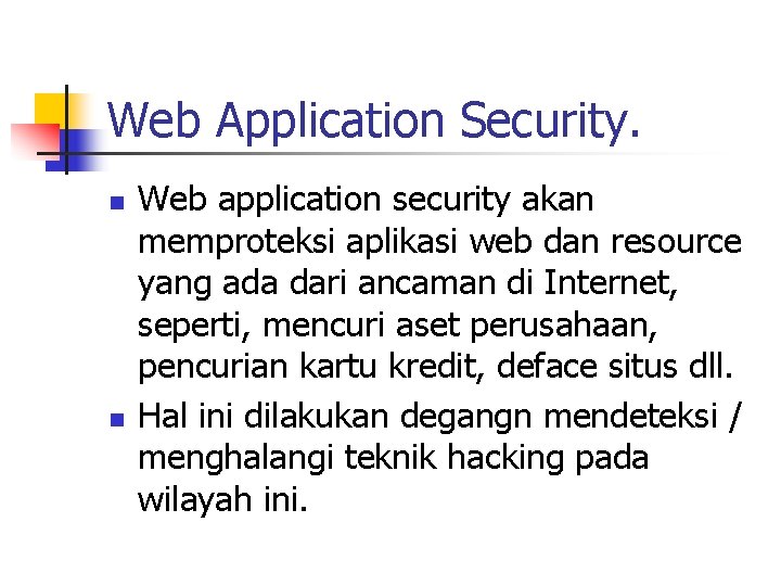 Web Application Security. n n Web application security akan memproteksi aplikasi web dan resource