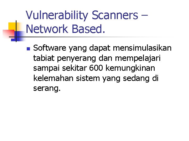 Vulnerability Scanners – Network Based. n Software yang dapat mensimulasikan tabiat penyerang dan mempelajari