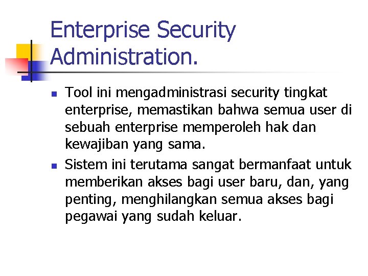 Enterprise Security Administration. n n Tool ini mengadministrasi security tingkat enterprise, memastikan bahwa semua