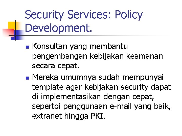 Security Services: Policy Development. n n Konsultan yang membantu pengembangan kebijakan keamanan secara cepat.