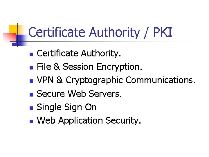 Certificate Authority / PKI n n n Certificate Authority. File & Session Encryption. VPN