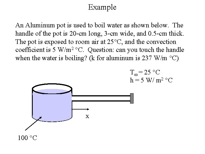 Example An Aluminum pot is used to boil water as shown below. The handle