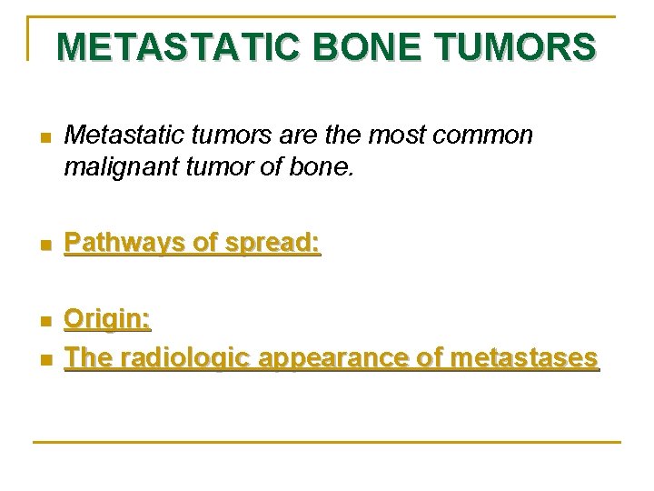 METASTATIC BONE TUMORS n Metastatic tumors are the most common malignant tumor of bone.