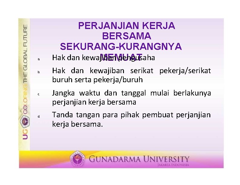 a. b. c. d. PERJANJIAN KERJA BERSAMA SEKURANG-KURANGNYA Hak dan kewajiban pengusaha MEMUAT Hak