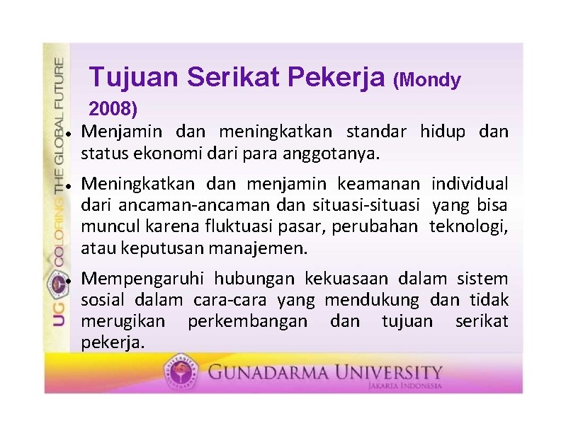 Tujuan Serikat Pekerja (Mondy 2008) Menjamin dan meningkatkan standar hidup dan status ekonomi dari