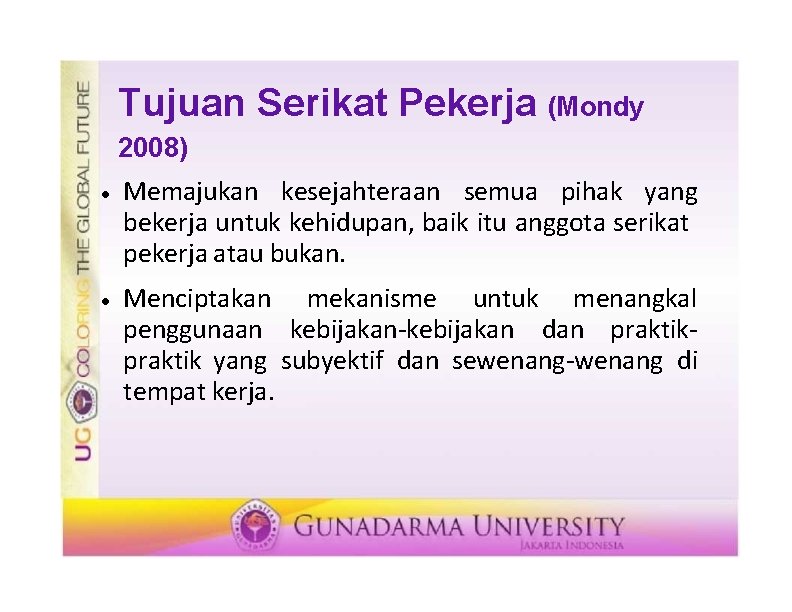 Tujuan Serikat Pekerja (Mondy 2008) Memajukan kesejahteraan semua pihak yang bekerja untuk kehidupan, baik