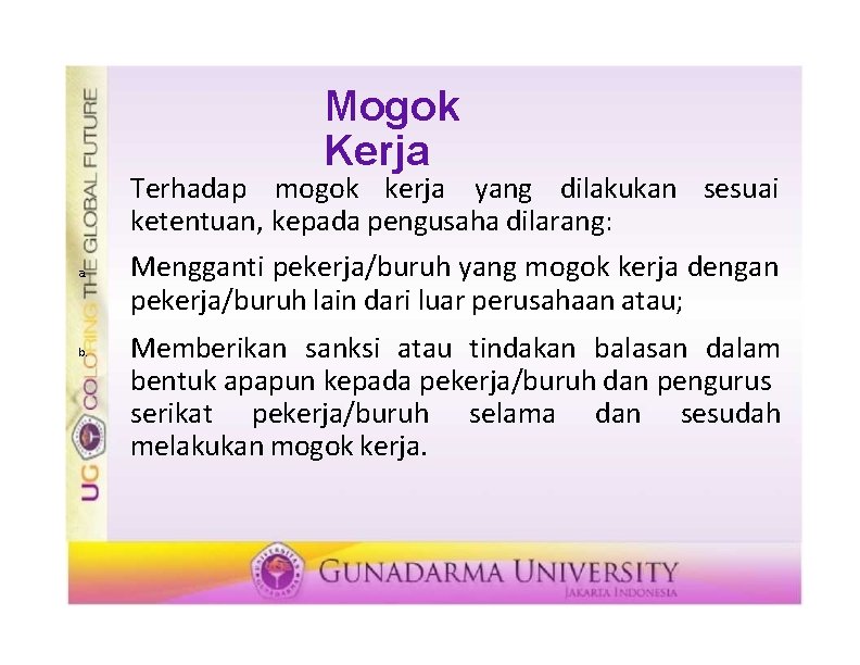 Mogok Kerja Terhadap mogok kerja yang dilakukan sesuai ketentuan, kepada pengusaha dilarang: a. b.