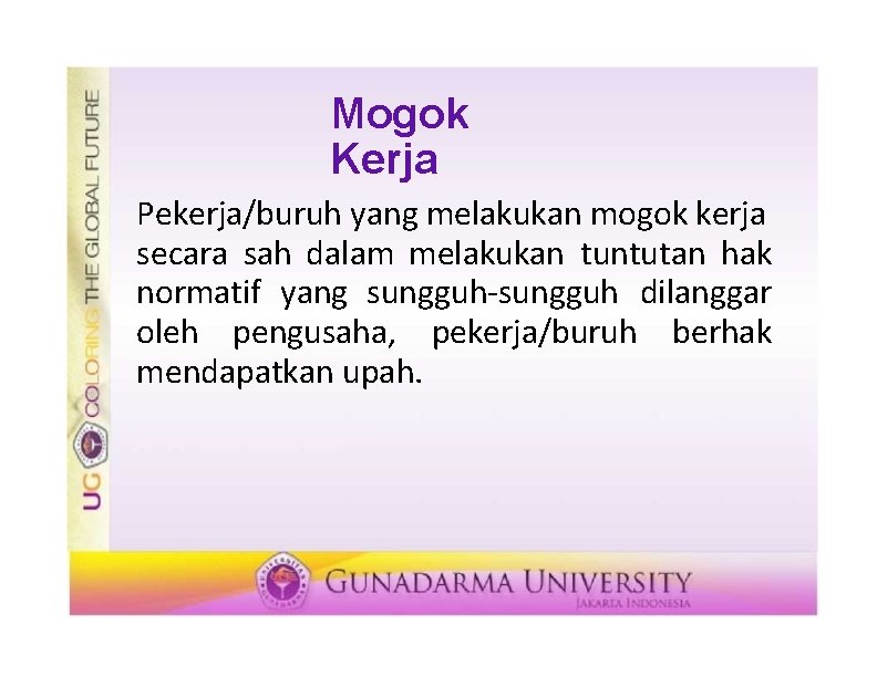 Mogok Kerja Pekerja/buruh yang melakukan mogok kerja secara sah dalam melakukan tuntutan hak normatif