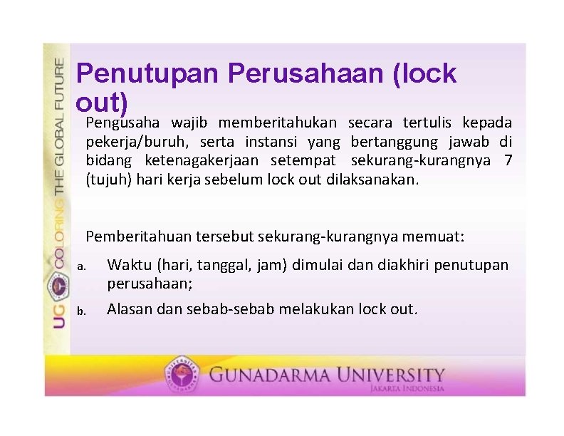 Penutupan Perusahaan (lock out) Pengusaha wajib memberitahukan secara tertulis kepada pekerja/buruh, serta instansi yang