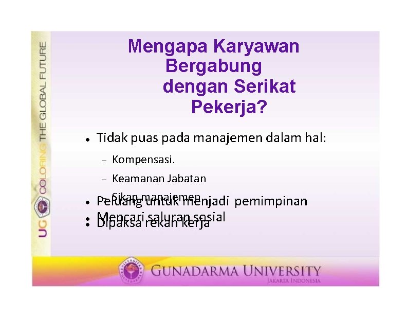 Mengapa Karyawan Bergabung dengan Serikat Pekerja? Tidak puas pada manajemen dalam hal: Kompensasi. Keamanan