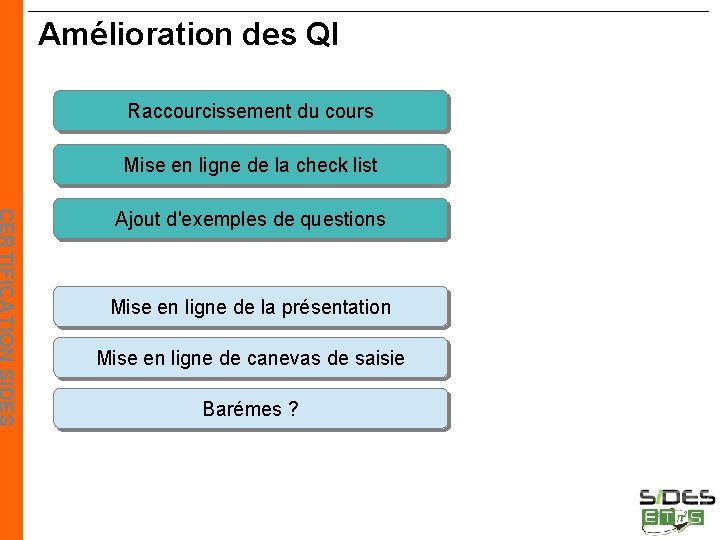 Amélioration des QI Raccourcissement du cours Mise en ligne de la check list Ajout