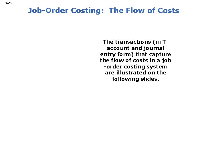 3 -26 Job-Order Costing: The Flow of Costs The transactions (in Taccount and journal