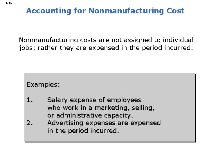 3 -36 Accounting for Nonmanufacturing Cost Nonmanufacturing costs are not assigned to individual jobs;