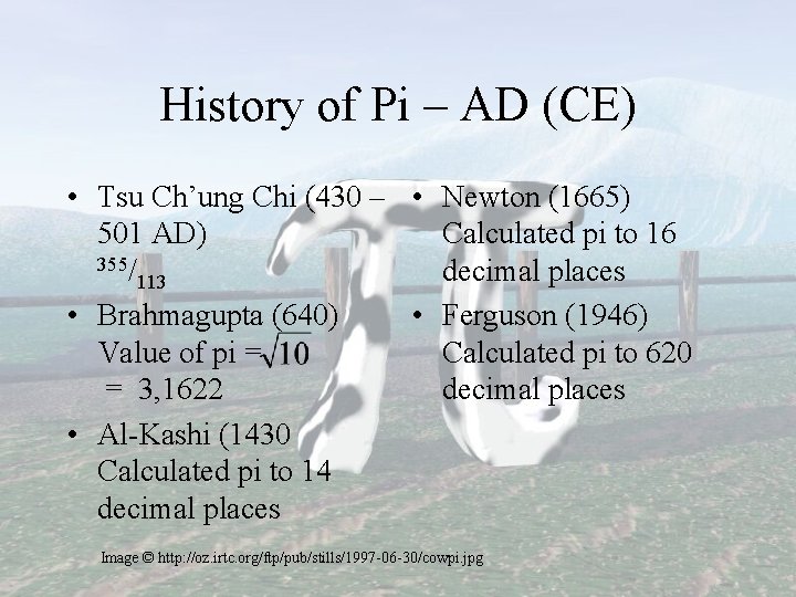 History of Pi – AD (CE) • Tsu Ch’ung Chi (430 – • Newton