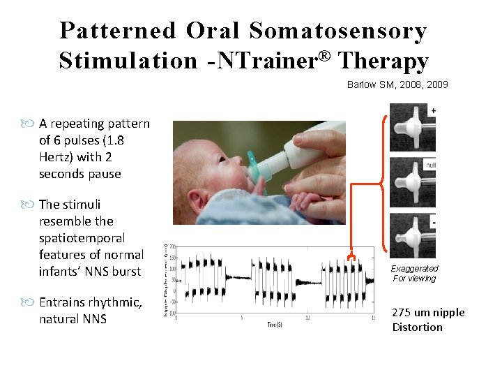 Patterned Oral Somatosensory Stimulation -NTrainer® Therapy Barlow SM, 2008, 2009 A repeating pattern of
