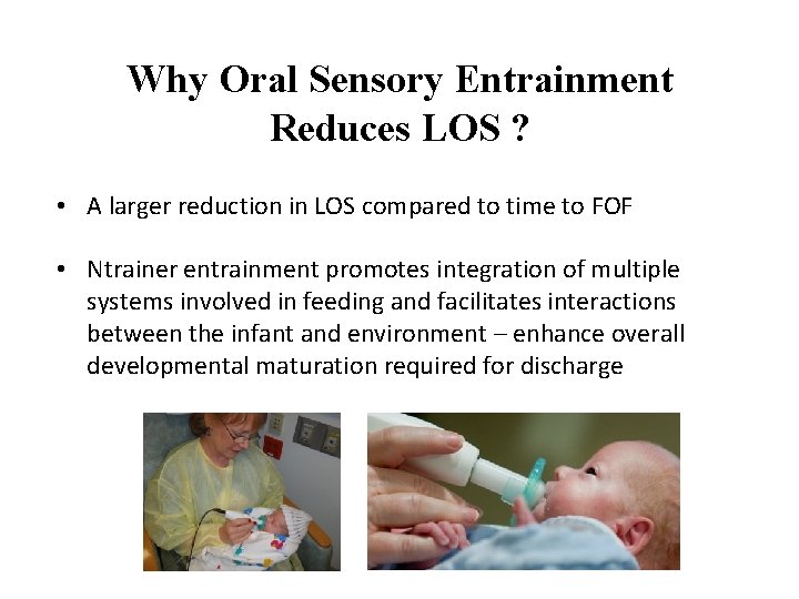 Why Oral Sensory Entrainment Reduces LOS ? • A larger reduction in LOS compared