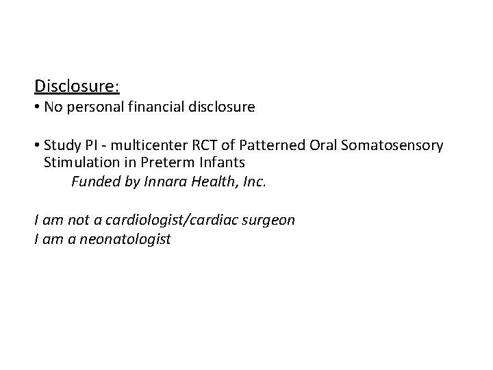 Disclosure: • No personal financial disclosure • Study PI - multicenter RCT of Patterned