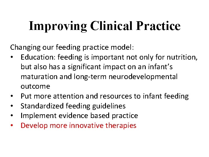 Improving Clinical Practice Changing our feeding practice model: • Education: feeding is important not