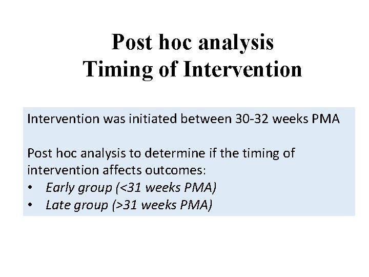 Post hoc analysis Timing of Intervention was initiated between 30 -32 weeks PMA Post