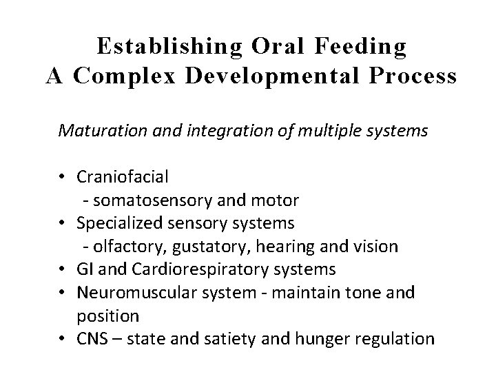 Establishing Oral Feeding A Complex Developmental Process Maturation and integration of multiple systems •