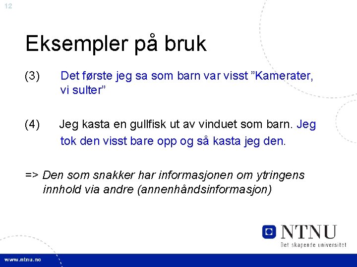 12 Eksempler på bruk (3) Det første jeg sa som barn var visst ”Kamerater,