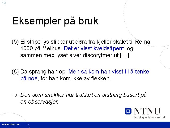 13 Eksempler på bruk (5) Ei stripe lys slipper ut døra fra kjellerlokalet til