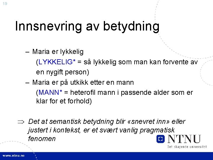 19 Innsnevring av betydning – Maria er lykkelig (LYKKELIG* = så lykkelig som man