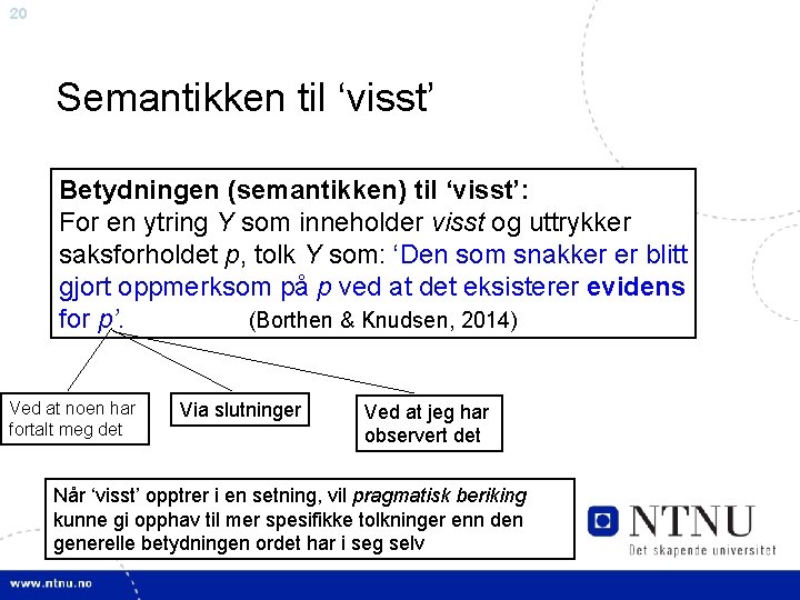 20 Semantikken til ‘visst’ Betydningen (semantikken) til ‘visst’: For en ytring Y som inneholder