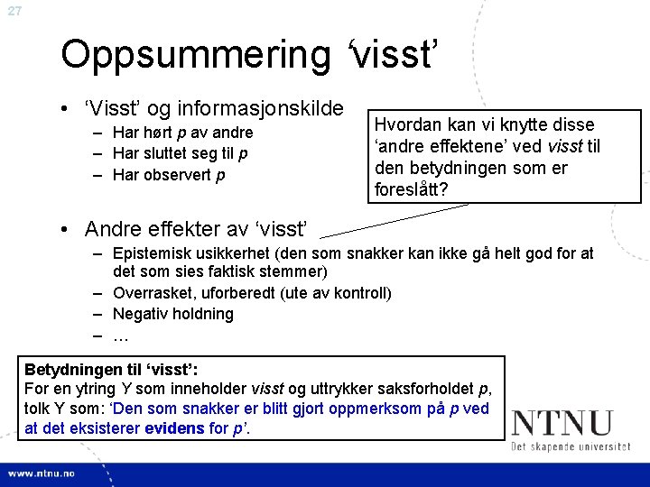 27 Oppsummering ‘visst’ • ‘Visst’ og informasjonskilde – Har hørt p av andre –