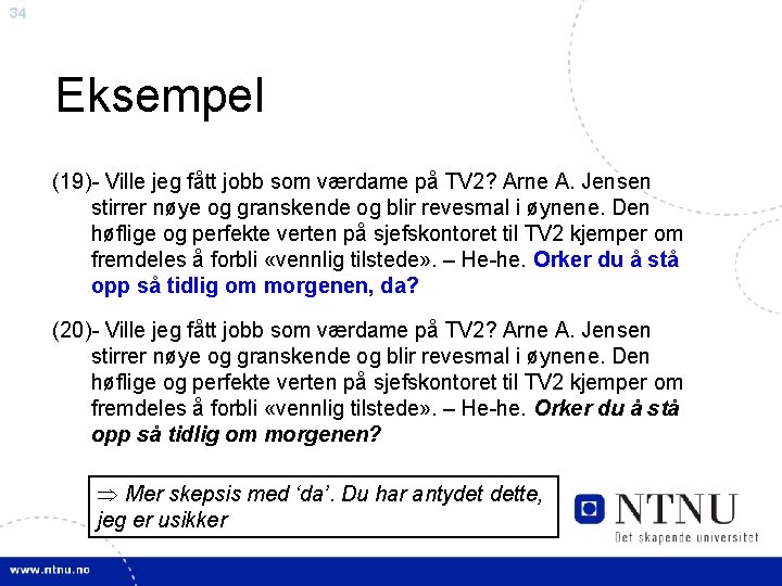 34 Eksempel (19)- Ville jeg fått jobb som værdame på TV 2? Arne A.