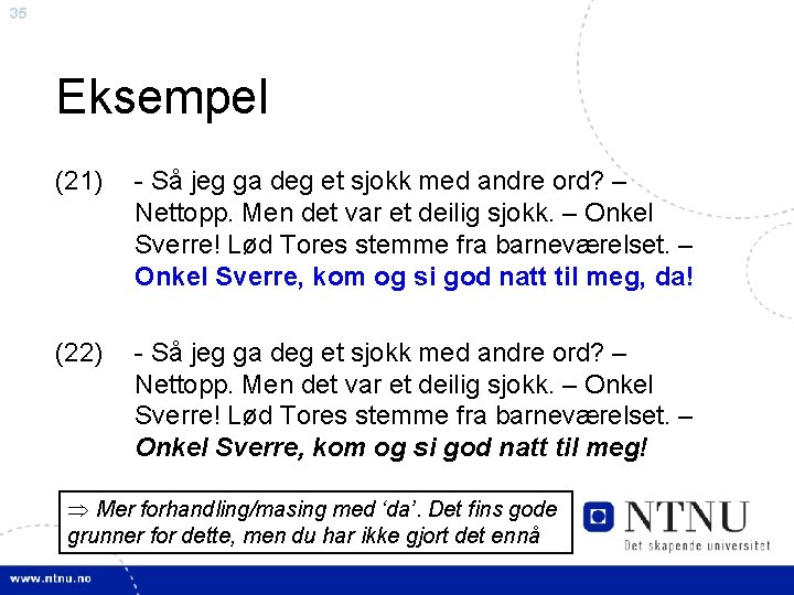 35 Eksempel (21) - Så jeg ga deg et sjokk med andre ord? –